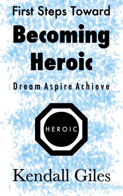 Book Cover: First Steps Toward Becoming Heroic